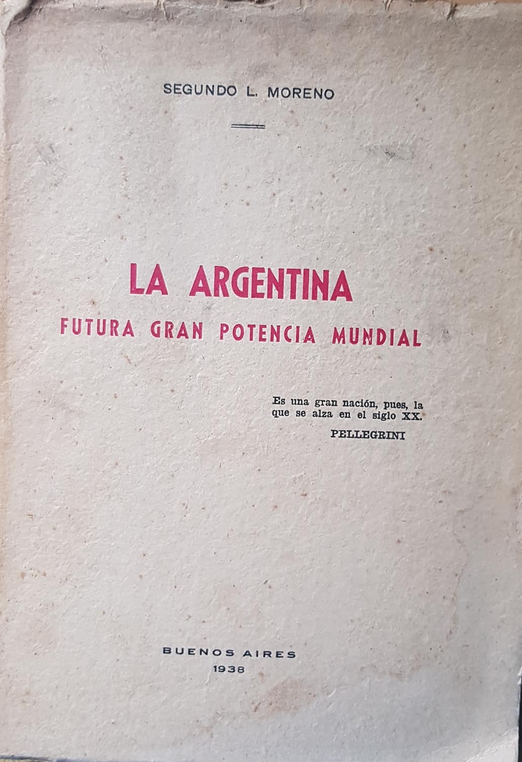 Recordando al profesor Segundo L. Moreno  y a un libro de su autoría, de 1938, titulado “La República Argentina, futura gran potencia mundial”.