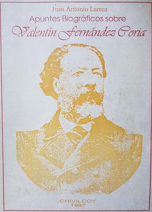 Don Valentín Fernández Coria: El noble fundador de Chivilcoy, quien clavó la histórica pala, que determinó el nacimiento de nuestra ciudad, el 22 de octubre de 1854.